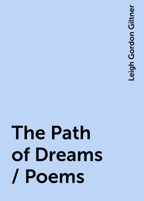 The Path of Dreams / Poems, Leigh Gordon Giltner