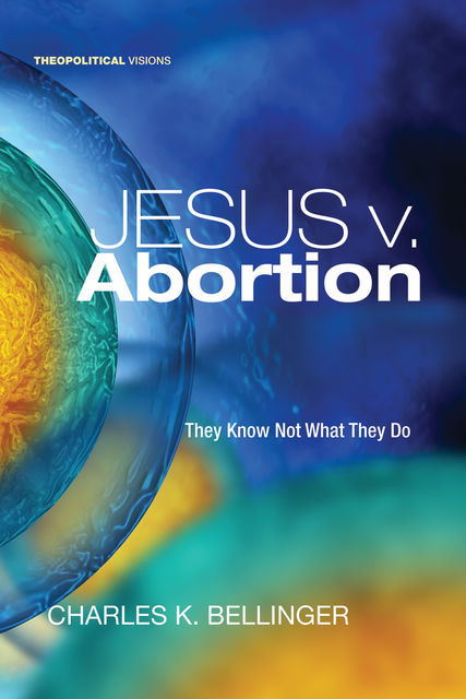 Jesus v. Abortion, Charles Bellinger