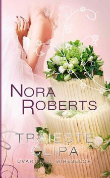 Trăiește clipa (Cvartetul mireselor 3), Nora Roberts