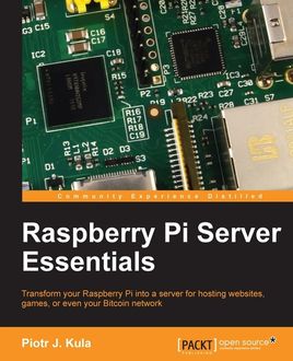 Raspberry Pi Server Essentials, Piotr J. Kula