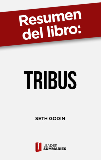 Resumen del libro “Tribus” de Seth Godin, Leader Summaries