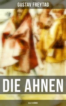 DIE AHNEN (Alle 6 Bände), Gustav Freytag