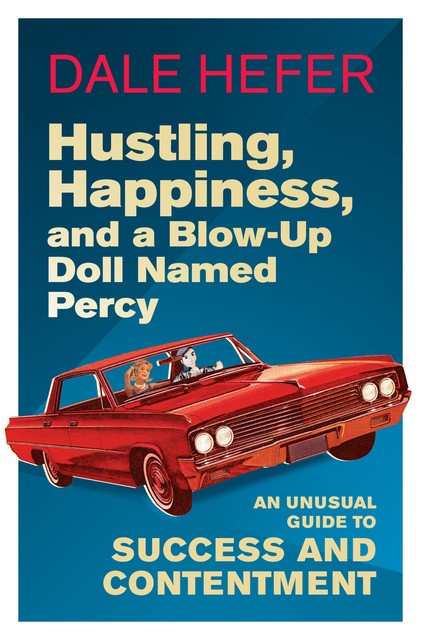 Hustling, Happiness, and a Blow-up Doll Named Percy, Dale Hefer