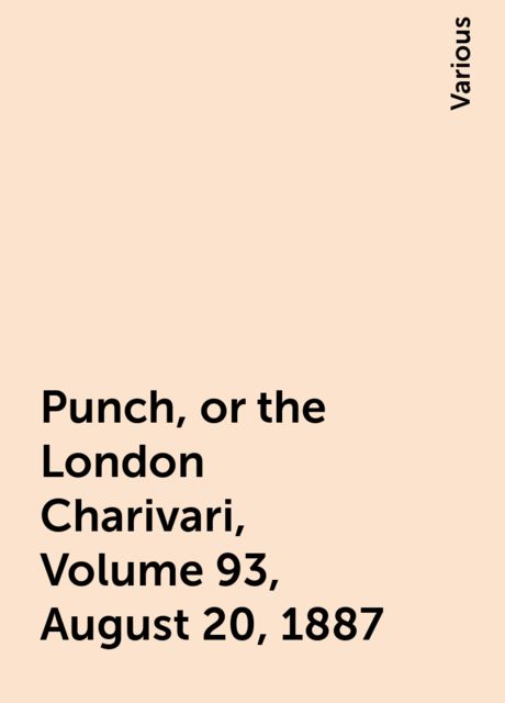 Punch, or the London Charivari, Volume 93, August 20, 1887, Various