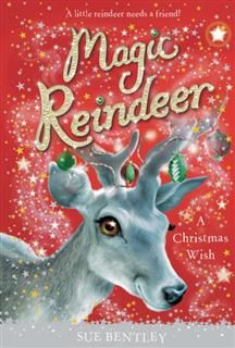 Magic Reindeer: A Christmas Wish, Sue Bentley