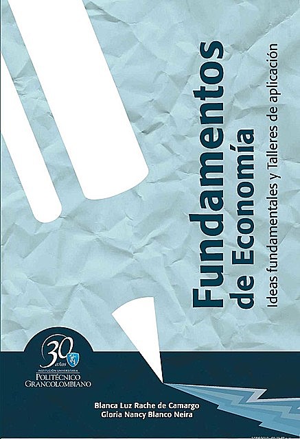 Fundamentos de economía. Ideas fundamentales y talleres de aplicación, Blanca Luz Rache de Camargo, Gloria Nancy Blanco Neira