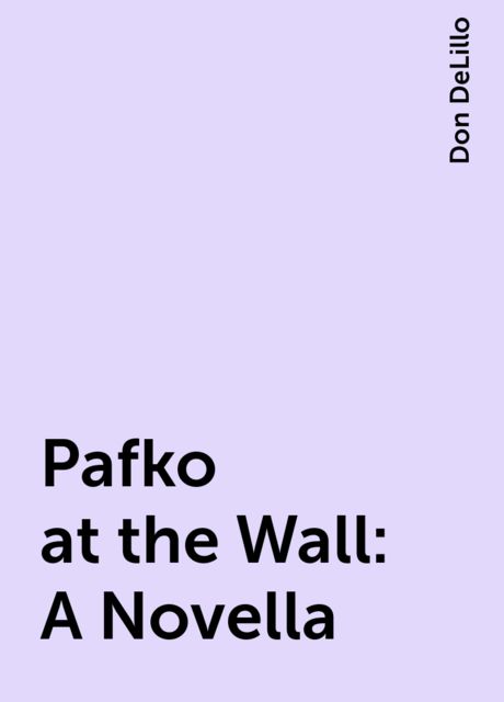 Pafko at the Wall: A Novella, Don DeLillo