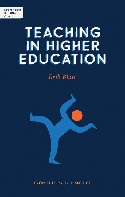 Independent Thinking on Teaching in Higher Education, Erik Blair