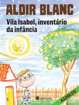 Vila Isabel, inventário da infância, Aldir Blanc