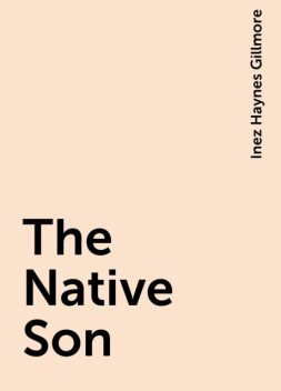 The Native Son, Inez Haynes Gillmore