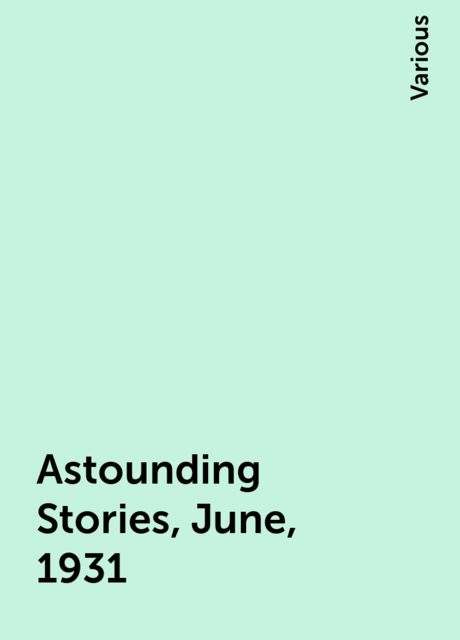 Astounding Stories, June, 1931, Various