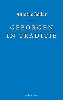 Geborgen in traditie, Antoine Bodar