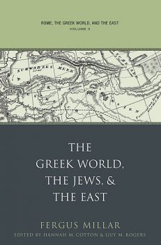 Rome, the Greek World, and the East, Fergus Millar