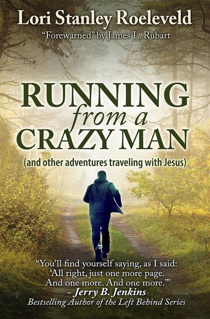 Running from a Crazy Man (and Other Adventures Traveling with Jesus), Lori Stanley Roeleveld