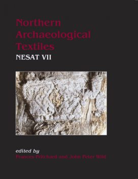 Northern Archaeological Textiles, Frances Pritchard, John Peter Wild