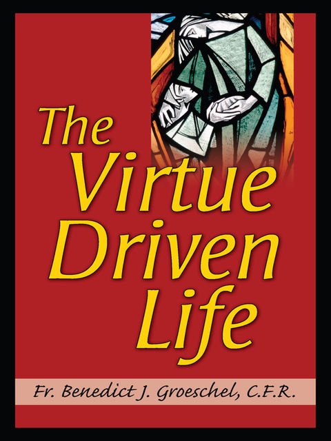 The Virtue Driven Life, Benedict Groeschel