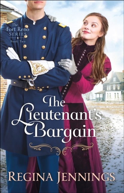Lieutenant's Bargain (The Fort Reno Series Book #2), Regina Jennings