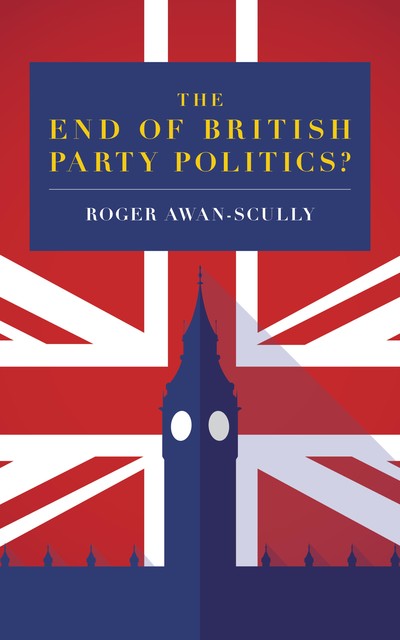 The End of British Party Politics, Roger Awan-Scully