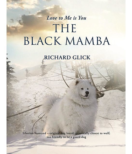 LOVE TO ME IS YOU… THE BLACK MAMBA, RICHARD E. GLICK