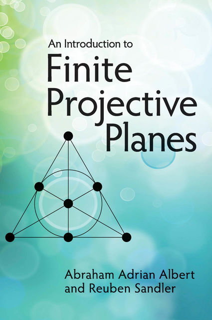 An Introduction to Finite Projective Planes, Abraham Adrian Albert, Reuben Sandler
