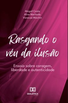 Rasgando o véu da ilusão, Vanessa Maichin, Abigail Costa, Aline Machado
