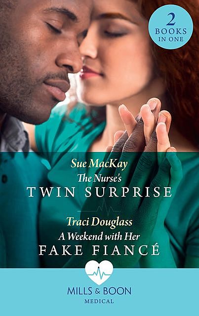 The Nurse's Twin Surprise / A Weekend With Her Fake Fiancé, Sue MacKay, Traci Douglass