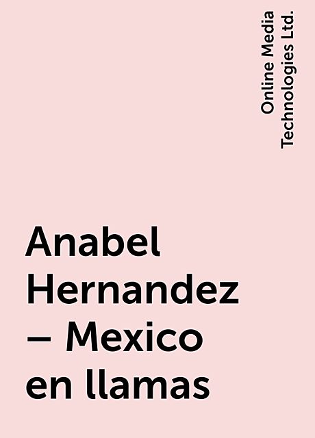 Anabel Hernandez – Mexico en llamas, Online Media Technologies Ltd.