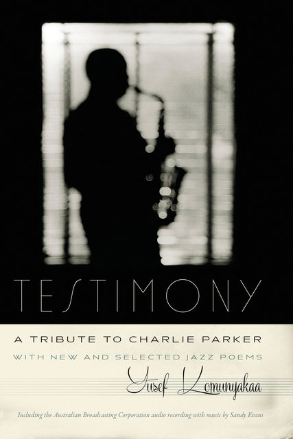Testimony, A Tribute to Charlie Parker, Yusef Komunyakaa