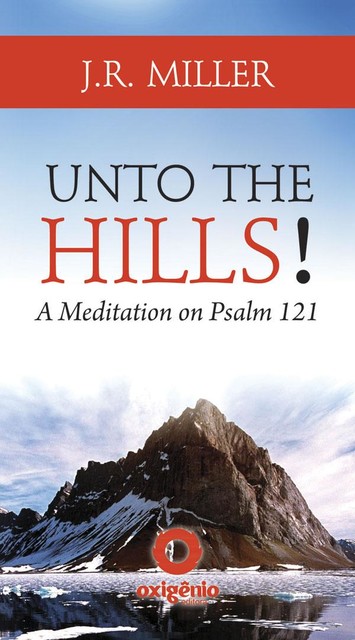 Unto the Hills – A Meditation on Psalm 121, J.R.Miller