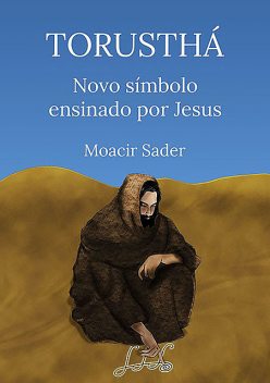 Torusthá Novo Símbolo Ensinado Por Jesus, Moacir Sader