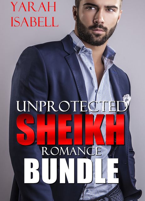 Unprotected Sheikh Romance Bundle, Yarah Isabell
