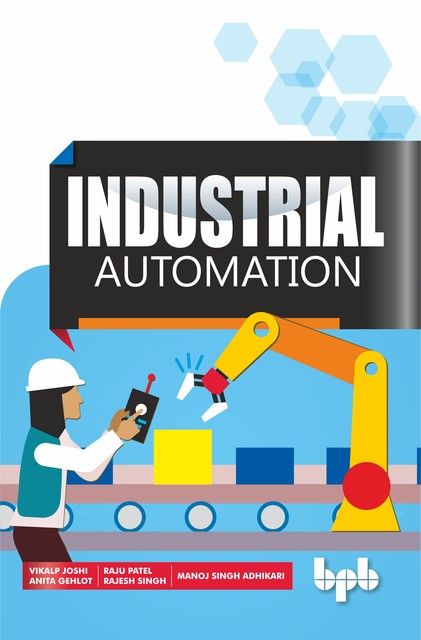 Industrial Automation: Learn the current and leading-edge research on SCADA security, Anita Gehlot, Rajesh Singh, Manoj Adhikari, Raju Manoj, Vikalp Joshi