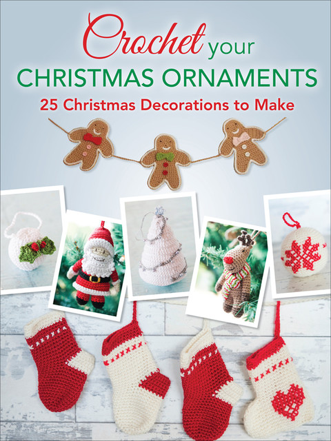 Crochet Your Christmas Ornaments, Claire Wilson, Cara Medus, Jane Burns, Anna Fazakerley, Lara Messer