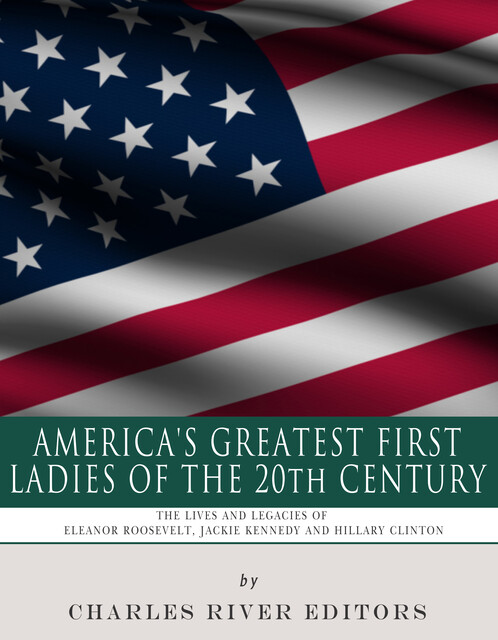 America’s Greatest First Ladies of the 20th Century, Charles Editors