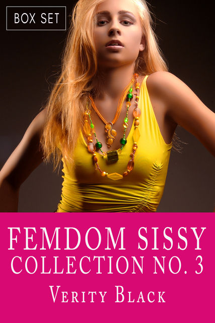 Femdom Sissy Collection Number 3, Verity Black