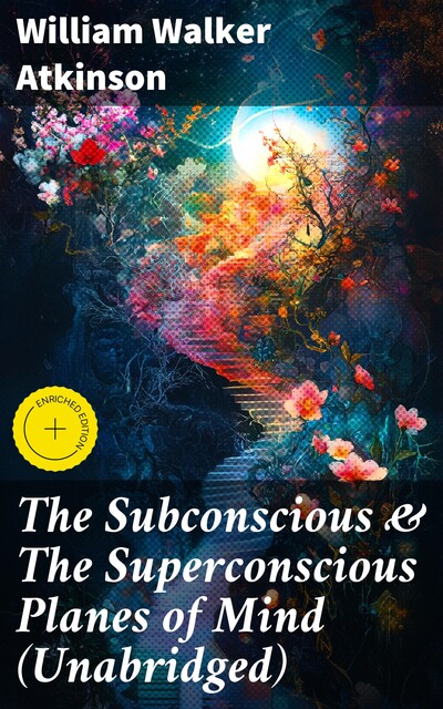 The Subconscious & The Superconscious Planes of Mind (Unabridged), William Walker Atkinson