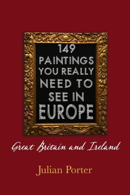 149 Paintings You Really Should See in Europe — Great Britain and Ireland, Porter Julian