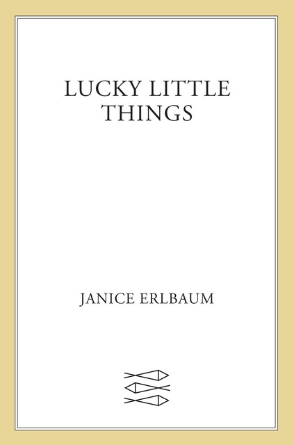 Lucky Little Things, Janice Erlbaum