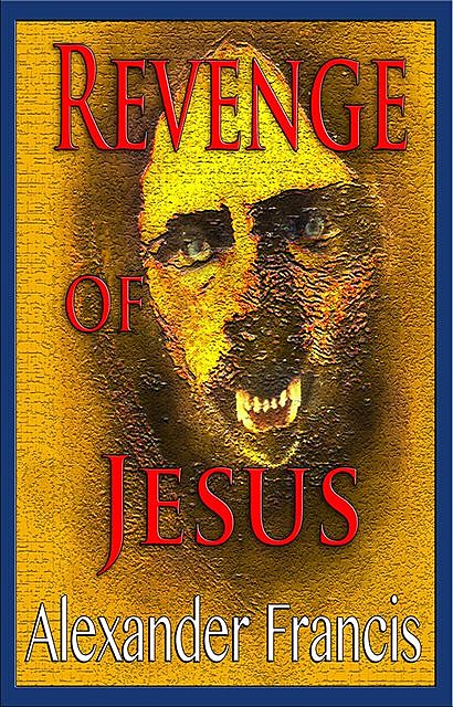 Revenge Of Jesus, Alexander Francis