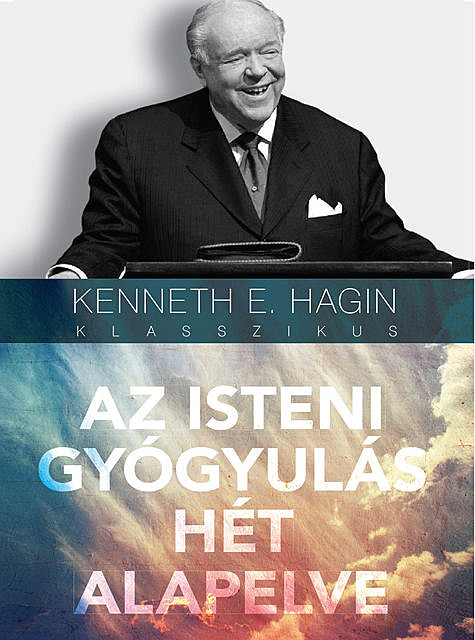 Az isteni gyógyulás hét alapelve, Kenneth E. Hagin