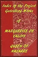 Index of the Project Gutenberg Works of Marguerite, Queen Of Navarre, King of France, Queen Marguerite, Queen Of Navarre, consort of Henry IV