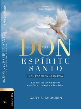 El don del Espíritu Santo y su poder en la Iglesia, Gary S. Shogren