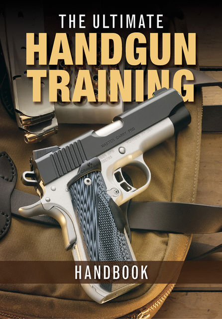 The Ultimate Handgun Training Handbook, Gun Digest Editors