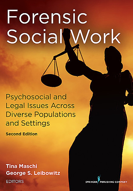 Forensic Social Work, Second Edition, Tina Maschi, George S. Leibowitz