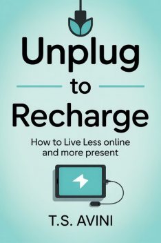 Unplug to Recharge, T. S Avini
