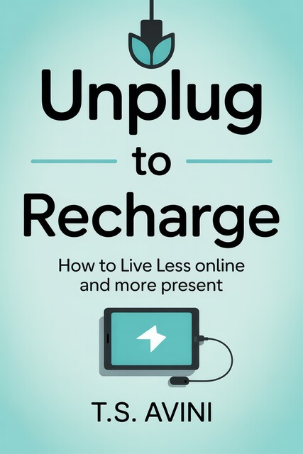 Unplug to Recharge, T. S Avini