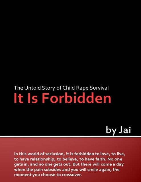 It Is Forbidden: The Untold Story of Child Rape Survival, Jai