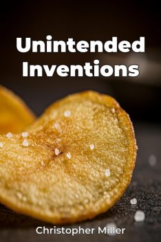 Unintended Inventions, Christopher Miller