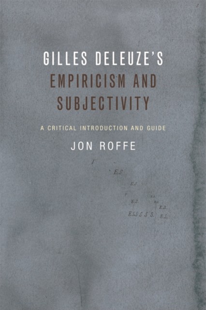 Gilles Deleuze's Empiricism and Subjectivity, Jon Roffe