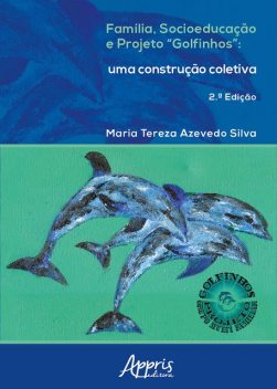 Família, Socioeducação e Projeto “Golfinhos”: Uma Construção Coletiva, Maria Tereza Azevedo Silva